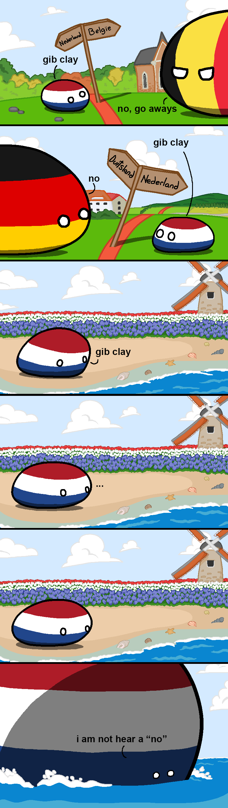 Countryballs, the Dutch are asking their neighbors for clay. All saying no in disgust. When Dutch ball goes to the sea, there is no objection. Dutch ball claims clay. I would say it should be &#39;geef&#39; instead of &#39;gib&#39;, but who am I to judge.